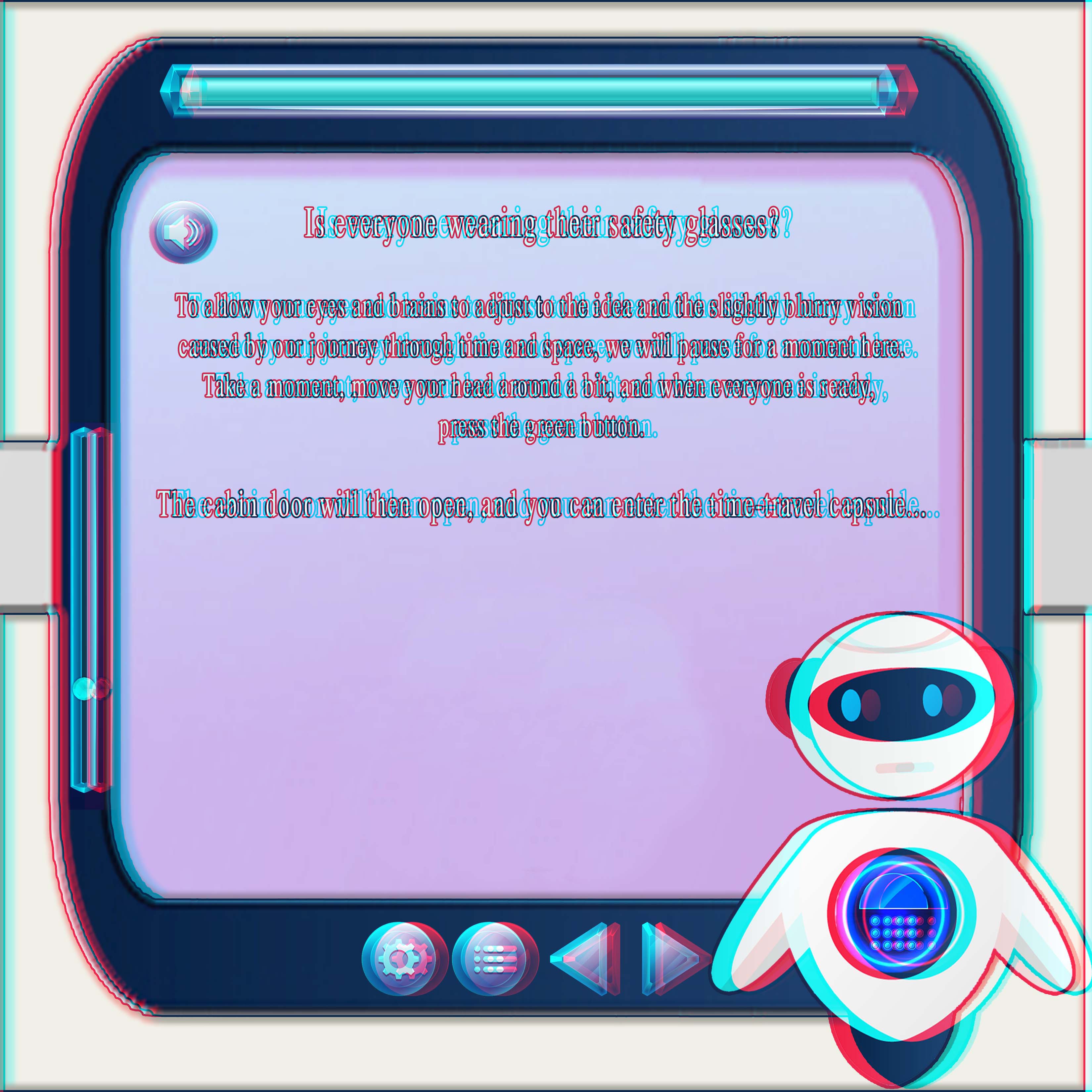 Warpi the robot explains how to prepare for the dinosaur adventure with red-cyan 3D glasses inside the time-travel capsule.