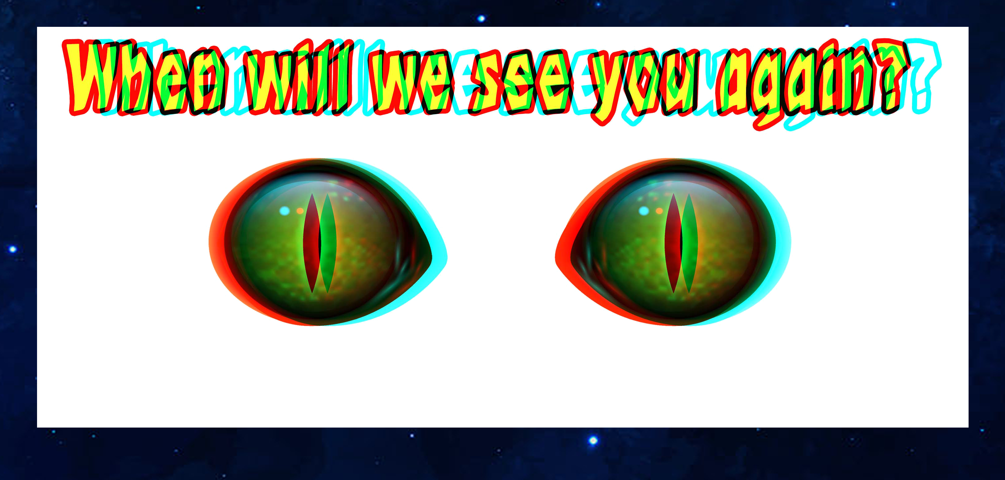 When will we see you again? Two mysterious green reptile eyes stare out of the darkness in anaglyph 3D.